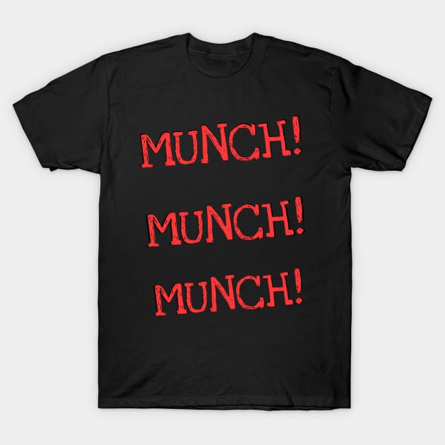 MUNCH! MUNCH! MUNCH! T-Shirt by Realcarpetmuncher